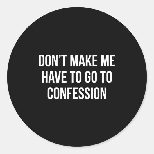 Don't Make Me Have To Go To Confession -  Ronde Sticker (Voorkant)