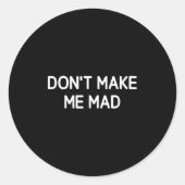 Don't Make Me Mad, Funny, Jokes, Sarcastic Ronde Sticker (Voorkant)