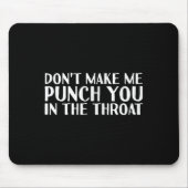 Don't Make Me Punch You In The Throa Funny  Muismat (Voorkant)