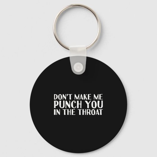 Don't Make Me Punch You In The Throa Funny Sleutelhanger (Voorkant)