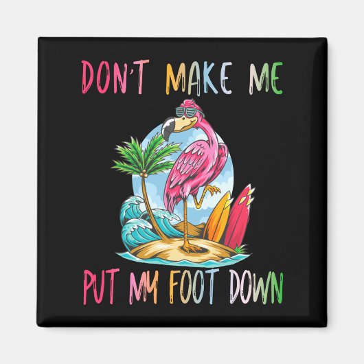 Dont Make Me Put My Foot Down Flamingo Summer Funn Magneet (Voorkant)