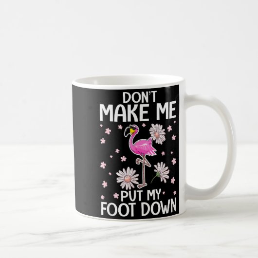 Don't Make Me Put My Foot Down Funny Flamingo Love Koffiemok (Rechts)