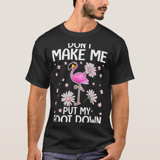 Don't Make Me Put My Foot Down Funny Flamingo Love T-shirt (Voorkant)