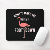 Don't Make Me Put My Foot Down Funny Flamingo Muismat (Met muis)
