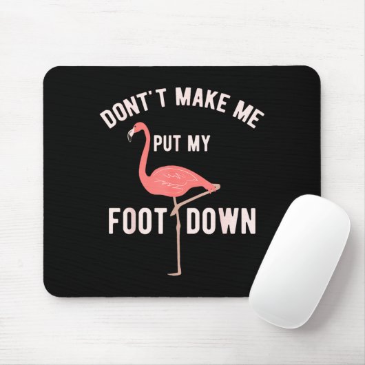 Don't Make Me Put My Foot Down Funny Flamingo  Muismat (Met muis)
