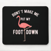 Don't Make Me Put My Foot Down Funny Flamingo  Muismat (Voorkant)