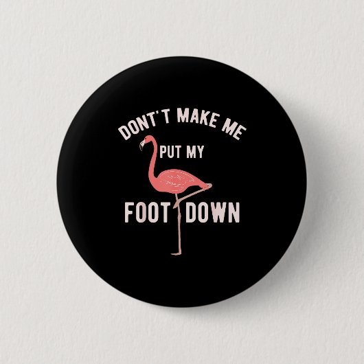 Don't Make Me Put My Foot Down Funny Flamingo  Ronde Button 5,7 Cm (Voorkant)