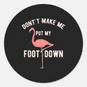 Don't Make Me Put My Foot Down Funny Flamingo  Ronde Sticker (Voorkant)