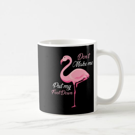 Don't Make Me Put My Foot Down Nk Flamingo Long Sl Koffiemok (Rechts)
