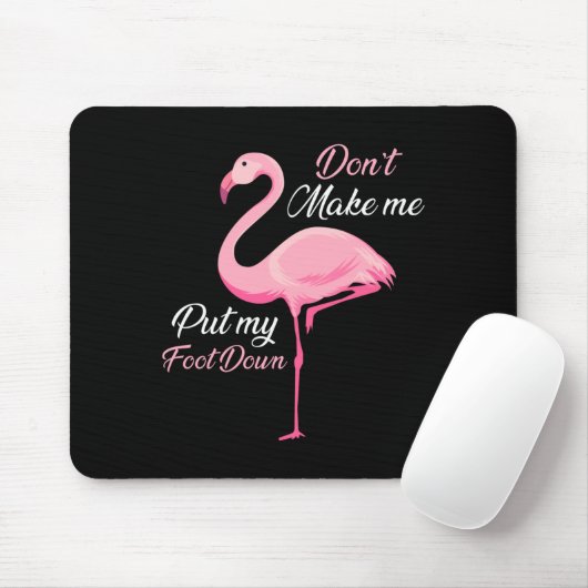 Don't Make Me Put My Foot Down Nk Flamingo Long Sl Muismat (Met muis)