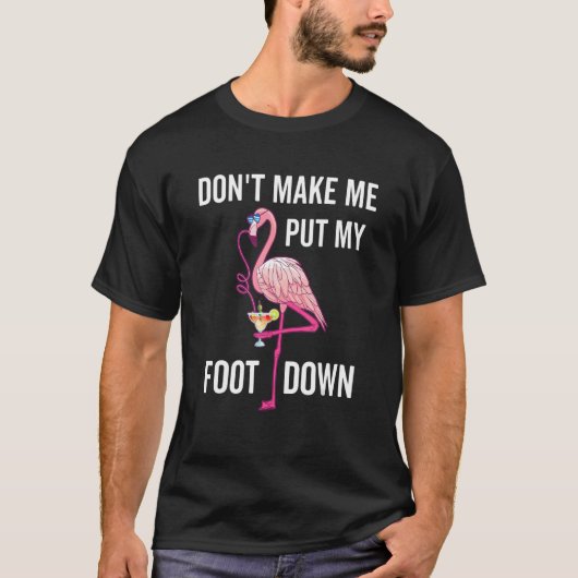 Don't Make Me Put My Foot Down Pink Flamingo T-shirt (Voorkant)