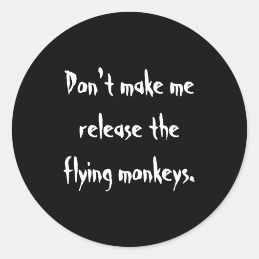 Dont Make Me Release The Flying Monkeys  Ronde Sticker (Voorkant)