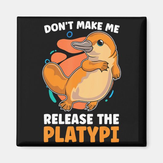Dont Make Me Release The Platy Loves Duck Bille  Magneet (Voorkant)