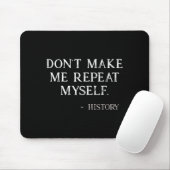 Don't Make Me Repeat Myself Funny History Buff  Muismat (Met muis)