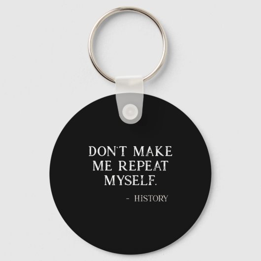 Don't Make Me Repeat Myself Funny History Buff  Sleutelhanger (Voorkant)