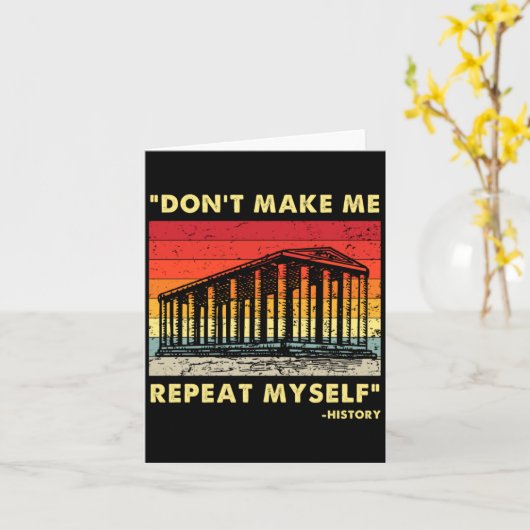 Dont Make Me Repeat Myself Funny History Lover Kaart (Gele Bloem)