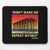Dont Make Me Repeat Myself Funny History Lover  Muismat (Voorkant)