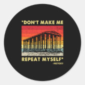 Dont Make Me Repeat Myself Funny History Lover  Ronde Sticker (Voorkant)