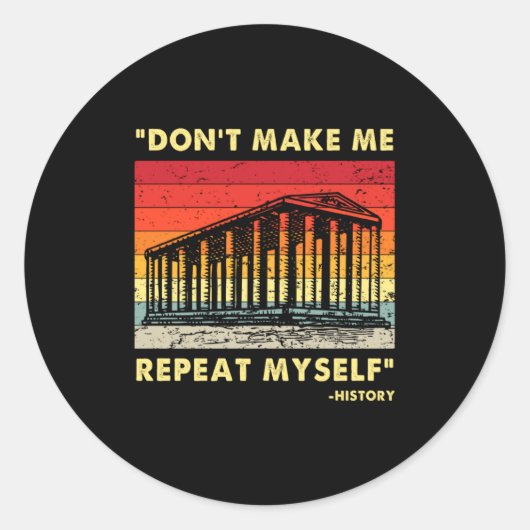 Dont Make Me Repeat Myself Funny History Lover Ronde Sticker (Voorkant)