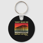 Dont Make Me Repeat Myself Funny History Lover Sleutelhanger (Voorkant)