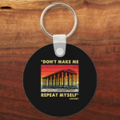 Dont Make Me Repeat Myself Funny History Lover  Sleutelhanger (Voorkant)