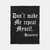 Don't Make Me Repeat Myself Funny History Teacher Fleece Deken (Voorkant)