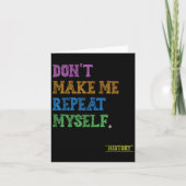 Don't Make Me Repeat Myself Funny History Teacher  Kaart (Voorkant)