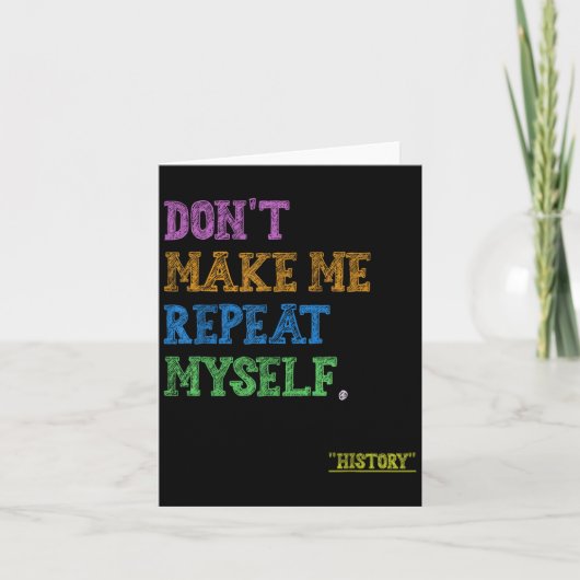 Don't Make Me Repeat Myself Funny History Teacher Kaart (Voorkant)