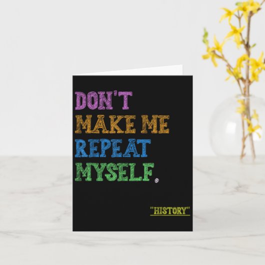 Don't Make Me Repeat Myself Funny History Teacher  Kaart (Gele Bloem)