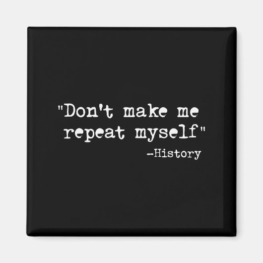 Don't Make Me Repeat Myself Funny History Teacher Magneet (Voorkant)