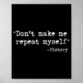 Don't Make Me Repeat Myself Funny History Teacher  Poster (Voorkant)