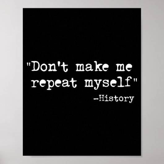 Don't Make Me Repeat Myself Funny History Teacher  Poster (Voorkant)