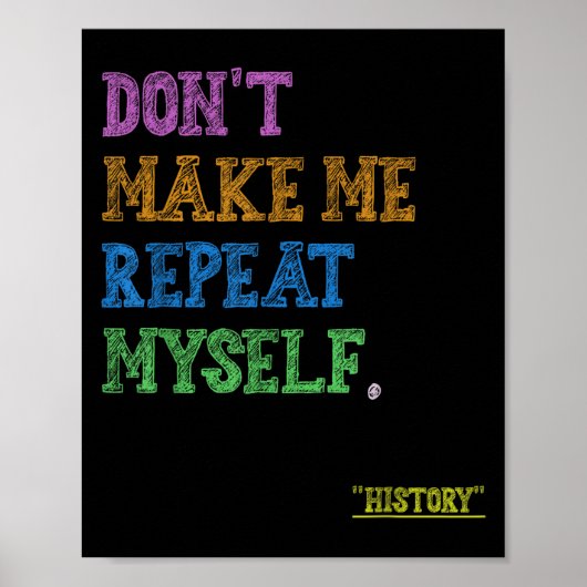 Don't Make Me Repeat Myself Funny History Teacher Poster (Voorkant)