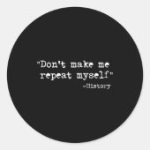 Don't Make Me Repeat Myself Funny History Teacher  Ronde Sticker (Voorkant)
