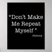 Don't Make Me Repeat Myself Funny Saying History L Poster (Voorkant)