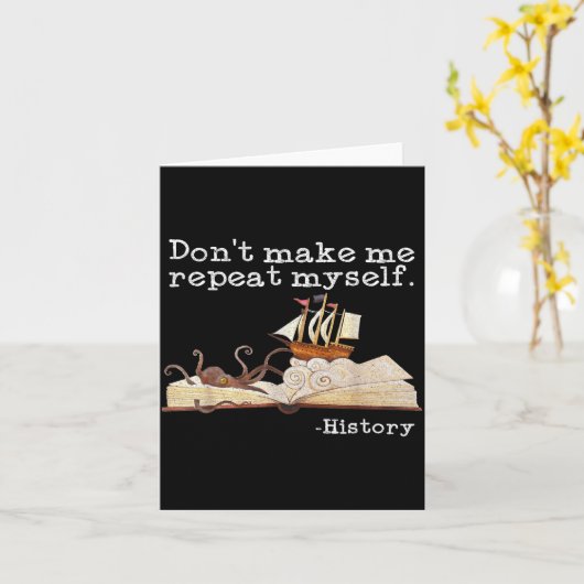 Dont Make Me Repeat Myself History Cool History Te Kaart (Gele Bloem)