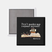 Dont Make Me Repeat Myself History Cool History Te Magneet (Voorkant / Achterkant)
