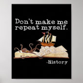 Dont Make Me Repeat Myself History Cool History Te Poster (Voorkant)