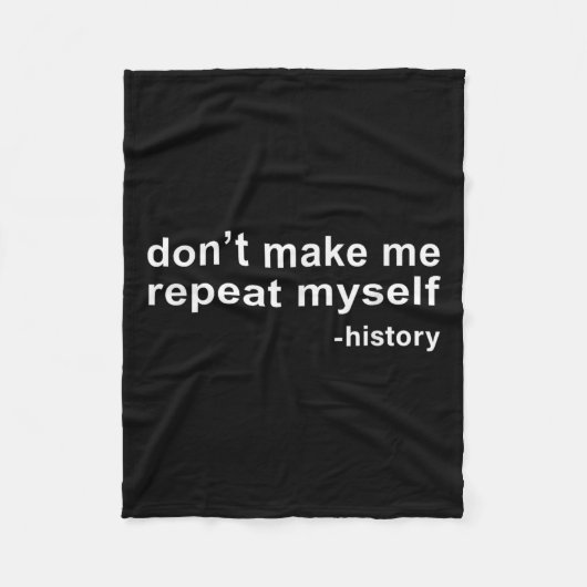 Don't Make Me Repeat Myself - History  Fleece Deken (Voorkant)