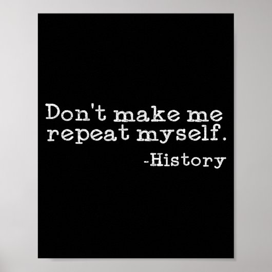 Dont Make Me Repeat Myself History _ Funny History Poster (Voorkant)