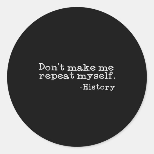 Dont Make Me Repeat Myself History _ Funny History Ronde Sticker (Voorkant)