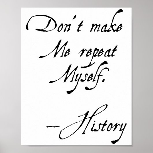 Don't Make Me Repeat Myself History Funny Nerdy Ge Poster (Voorkant)