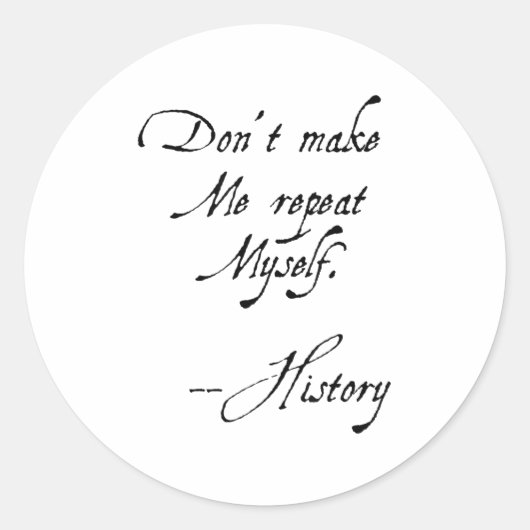 Don't Make Me Repeat Myself History Funny Nerdy Ge Ronde Sticker (Voorkant)