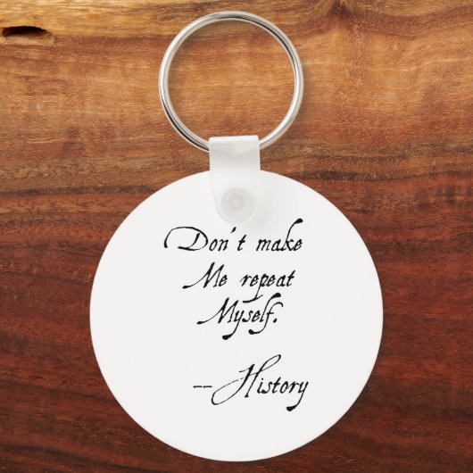 Don't Make Me Repeat Myself History Funny Nerdy Ge Sleutelhanger (Voorkant)