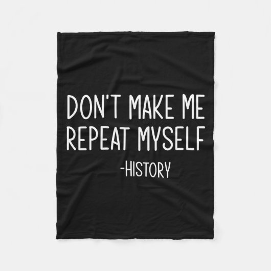 Don't Make Me Repeat Myself -history, Funny, Sarca Fleece Deken (Voorkant)