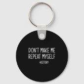 Don't Make Me Repeat Myself -history, Funny, Sarca Sleutelhanger (Voorkant)