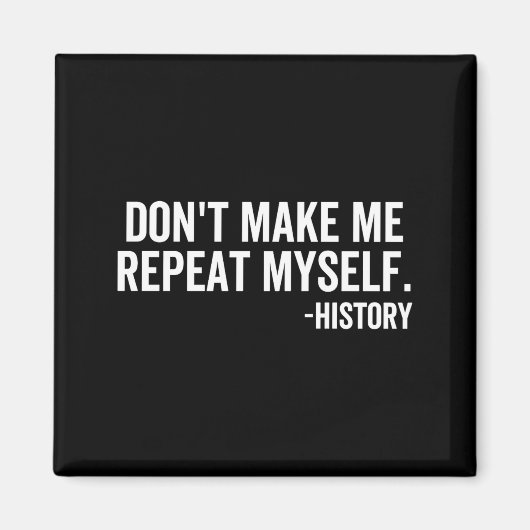 Dont Make Me Repeat Myself History School Teacher  Magneet (Voorkant)