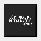 Dont Make Me Repeat Myself History School Teacher  Magneet (Voorkant)