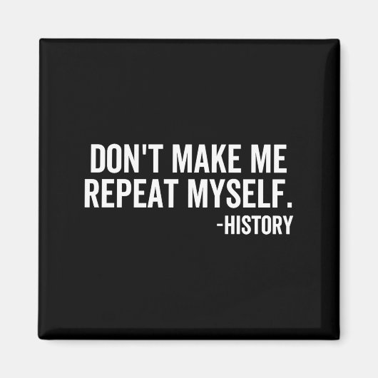 Dont Make Me Repeat Myself History School Teacher  Magneet (Voorkant)