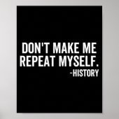 Dont Make Me Repeat Myself History School Teacher  Poster (Voorkant)